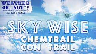 Weather Or Not™ Ep 12  Sky Wise  The Chemtrail Con Trail [upl. by Einnek]