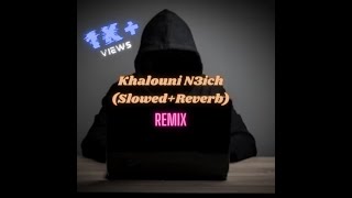 Khalouni N3ich SlowedReverb Remix Song I Galibs Music World I [upl. by Gregorio]