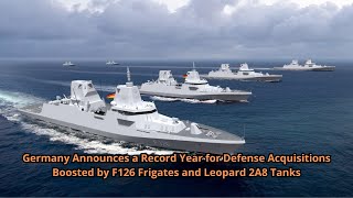 Germany Announces a Record Year for Defense Acquisitions Boosted by F126 Frigates and Leopard 2A8 Ta [upl. by Mattland]