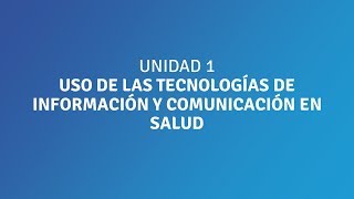 UNIDAD 1 USO DE LAS TECNOLOGÍAS DE INFORMACIÓN Y COMUNICACIÓN EN SALUD [upl. by Yodlem23]