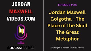 Jordan Maxwell Golgotha The Place of the Skull  The Great Metaphor  Podcast 24 [upl. by Ialocin413]