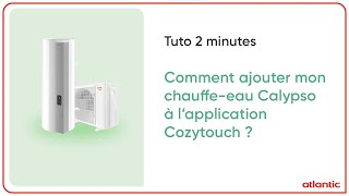 Comment ajouter mon chauffeeau Calypso Split à l’application Atlantic Cozytouch [upl. by Clemente966]