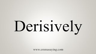 How To Say Derisively [upl. by Dieball]