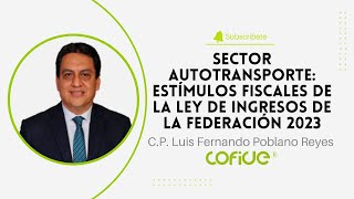 Sector Autotransporte Estímulos fiscales de la Ley de Ingresos de la Federación 2023 [upl. by Jojo]