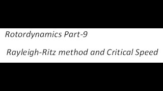 Rotordynamics Part 9 Rayleigh Ritz method and Critical Speed [upl. by Beauregard]