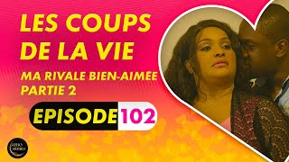 Série  Les Coups de la Vie  Ma Rivale BienAimée  Episode 2  Saison 1 Ep102 [upl. by Ericha]