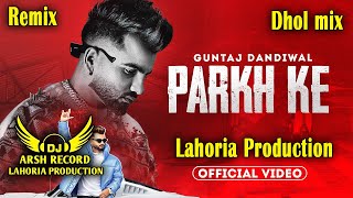 Parkh Ke Dhol Remix Guntaj Dandiwal Ft Dj Arsh By Lahoria Production Latest Punjabi Song2024 Dj [upl. by Nahgeam857]