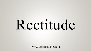 How To Say Rectitude [upl. by Giacamo865]