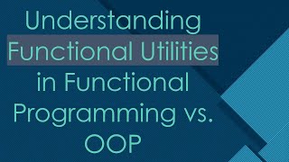 Understanding Functional Utilities in Functional Programming vs OOP [upl. by Enitsugua]