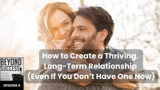 How to Create a Thriving Relationship Even If You Don’t Have One Now  6 Beyond Success w D Tian [upl. by Hay90]