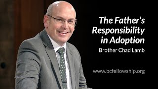 241208  Chad Lamb The Fathers Responsibility in Adoption [upl. by Shriner]