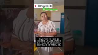 Diretora é flagrada maltratando aluna em escola de Pernambuco [upl. by Aikemaj]