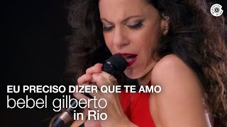 Bebel Gilberto  Eu Preciso Dizer Que Te Amo  Bebel Gilberto In Rio Ao Vivo [upl. by Ullman]