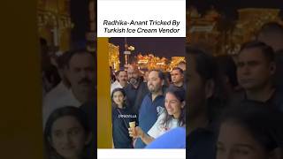 Radhika amp Anant Ambani Get TRICKED By A Turkish Ice Cream Vendor 😂  shorts trending ambani [upl. by Rimaa952]