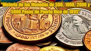 “Historia de las Monedas de 500 1000 2000 y 5000 Pesos de Puerto Rico de 1895” [upl. by Aiak]