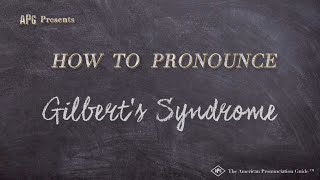 How to Pronounce Gilberts Syndrome Real Life Examples [upl. by Nylessoj]