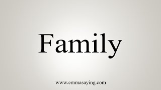 How To Say Family [upl. by Yrannav]