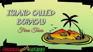 ISLAND CALLED BORACAY  LYRICS  REGGAE [upl. by Ecinahc]