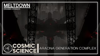 Cosmic Science  Aradna Generation Complex  Meltdown [upl. by Eneleahs]