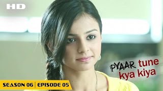 Pyaar Tune Kya Kiya  Season 06  Episode 5  October 30 2015  Full Episode [upl. by Atikan358]