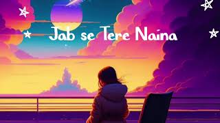 jab se Tere Naina reverb and slowed [upl. by Aihsemot666]