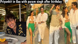 Priyanka chahar Chaudhary and ankit gupta arrived Goa with Param singh after birthday  Priyankit [upl. by Lussier]