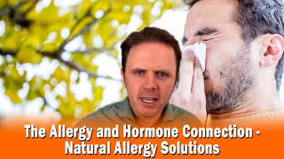 The Allergy and Hormone Connection  Natural Allergy Solutions  Part 2  Podcast 314 [upl. by Arikat]