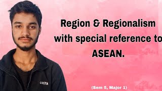 Region amp Regionalism with special reference to ASEAN [upl. by Leunamnauj586]