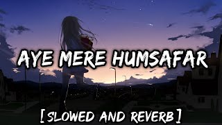 Mere Humsafar Slow And Reverb  Mere Humsafar Slowed And Reverb  New Lofi Songs 2021  Lofis Slot [upl. by Esserac]