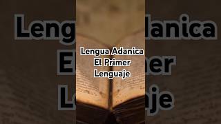 La Lengua Adánica El Primer Lenguaje de la Humanidad dios bible curiosidades [upl. by Sharia]