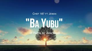 Chef 187  Ba Yubu feat Jemax Remix By Zula Music [upl. by Kahaleel]