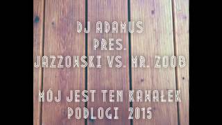 DJ ADAMUS pres JAZZOWSKI vs MR ZOOB  Mój jest ten kawałek podłogi 2015 hard club mix [upl. by Trygve]