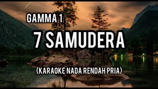 7 samudera karaoke Gamma 1Nada Rendah Pria [upl. by Eirdua]