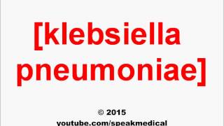 Pronounce Klebsiella pneumoniae  SpeakMedical [upl. by Raddi]