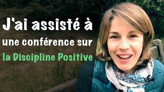 Jai assisté à une conférence sur la Discipline Positive [upl. by Dhumma]