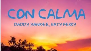 Daddy Yankee Katy Perry  Con Calma Remix LetraLyrics ft Snow [upl. by Ahsennek]