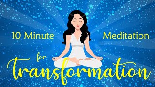 10 Minute Meditation for Transformation [upl. by Aneehs]