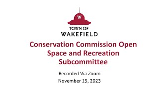 Wakefield Conservation Commission Open Space and Recreation Subcommittee Meeting  November 15 2023 [upl. by Allsun304]