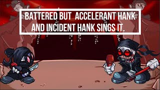 Battered but Accelerant Hank and Incident Hank sings it [upl. by Enra203]