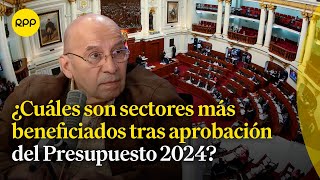 Presupuesto 2024 Kurt Burneo comenta cuáles son sectores más beneficiados tras su aprobación [upl. by Alberik]