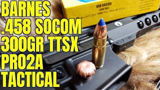 458 Socom 300gr Barnes TTSX Pro2a Tactical Review [upl. by Merrick]