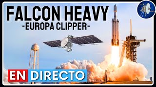 EN DIRECTO Lanzamiento del Falcon Heavy de SpaceX  Europa Clipper [upl. by Stiruc551]