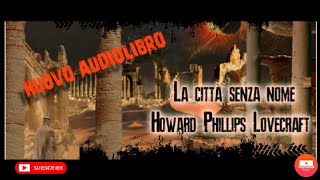 Audiolibro  Howard Phillips Lovecraft  La città senza nome [upl. by Anayrb402]