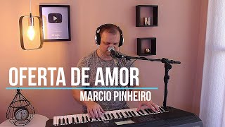 OFERTA DE AMOR  Pr MARCIO PINHEIRO Cover Ministério Koinonya [upl. by Willey]