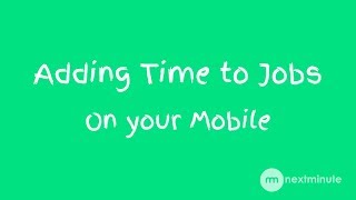 Add time to Job andor Task on the NextMinute App [upl. by Hctud827]