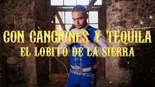 El Lobito De La Sierra  Con Canciones y Tequila Video Oficial [upl. by Gasparo856]