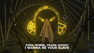 DJSM Robbe Frank Moody  I Wanna Be Your Slave ft Milan Gavris [upl. by Aiasi]