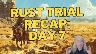 Rust Trial Recap Day 7 [upl. by Palm656]