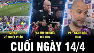 BẢN TIN CUỐI NGÀY 144  MESSI VẼ TUYỆT PHẨM FAN MU ĐÒI ĐUỔI TEN HAG PEP CẢNH BÁO REAL [upl. by Clarie]