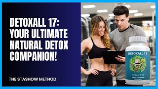 Detoxall 17 Review Unveiling the Power of Natural Detoxification and Holistic Wellbeing [upl. by Amliw]